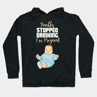 Finally stopped drinking - I'm pregnant / Funny Pregnancy Announcement Hoodie